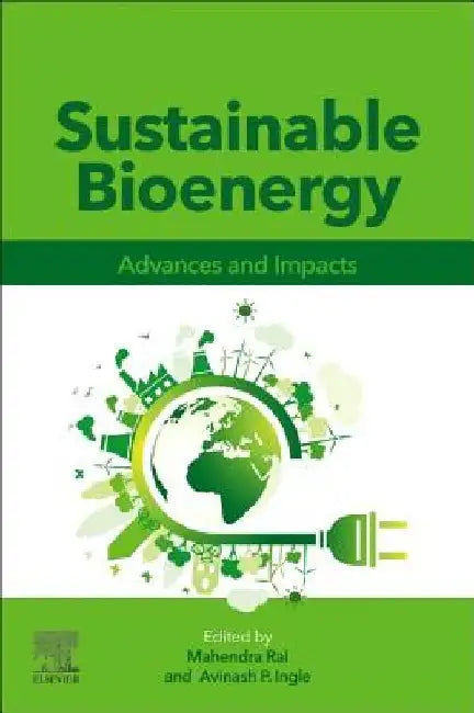 Sustainable Bioenergy: Advances and Impacts by Mahendra Rai