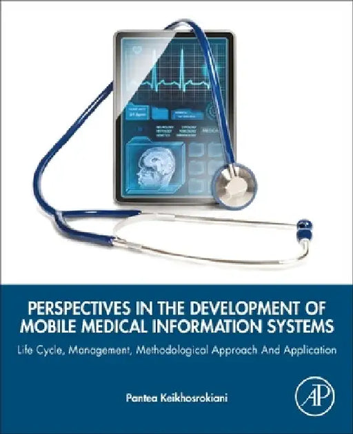 Perspectives in the Development of Mobile Medical Information Systems: Life Cycle, Management, Methodological Approach and Application by Pantea Keikhosrokiani