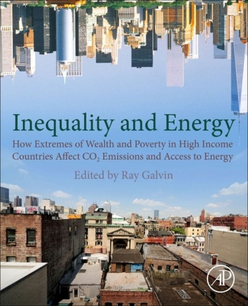 Inequality and Energy How Extremes of Wealth and: Poverty in High Income Countries Affect CO2 Emissions and Access to Energy by Galvin Ray
