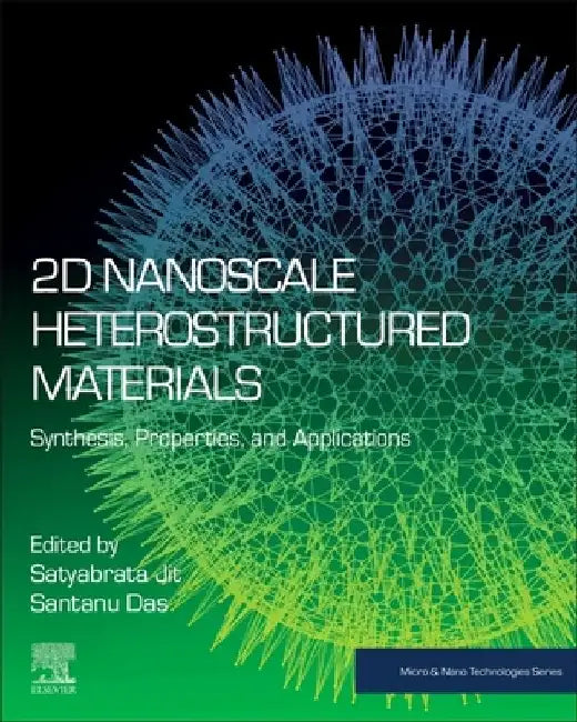 2D Nanoscale Heterostructured Materials: Synthesis, Properties, and Applications by Satyabrata Jit