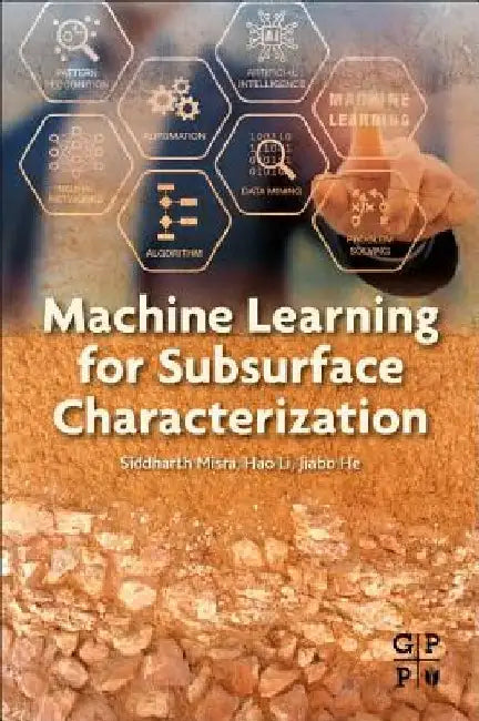 Machine Learning for Subsurface Characterization by Siddharth Misra