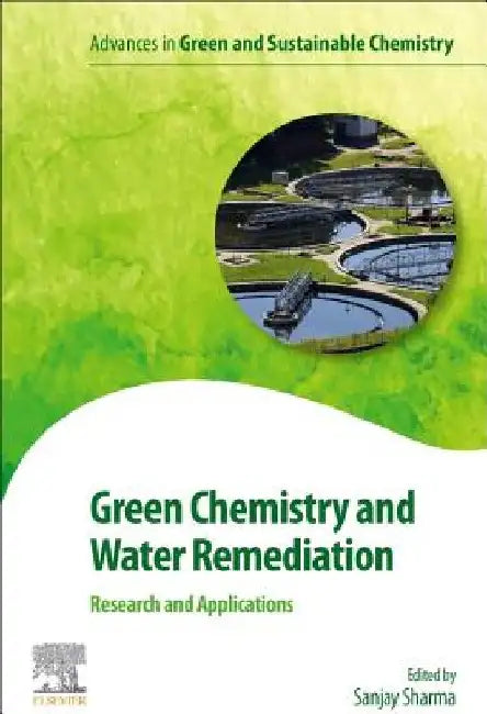 Green Chemistry and Water Remediation: Research and Applications by Sanjay K. Sharma
