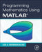 Programming Mathematics Using MATLAB by Lisa A. Oberbroeckling