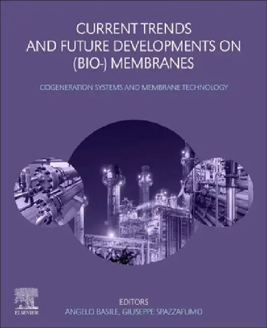 Current Trends and Future Developments on (Bio-) Membranes: Cogeneration Systems and Membrane Technology by Angelo Basile