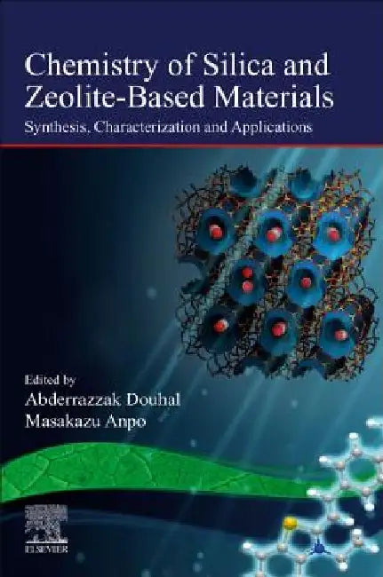 Chemistry of Silica and Zeolite-Based Materials: Synthesis, Characterization and Applications by Abderrazzak Douhal