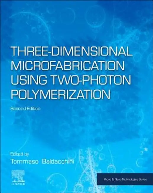 Three-Dimensional Microfabrication Using Two-Photon Polymerization by Baldacchini Tommaso