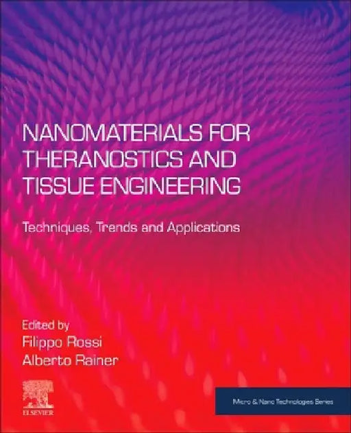 Nanomaterials for Theranostics and Tissue Engineering: Techniques, Trends and Applications by Filippo Rossi