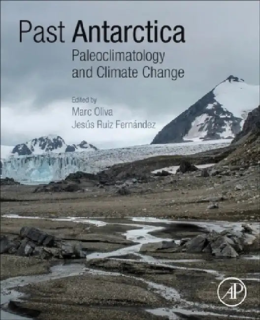 Past Antarctica: Paleoclimatology and Climate Change by Marc Oliva