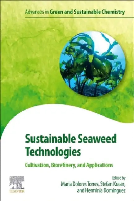 Sustainable Seaweed Technologies: Cultivation, Biorefinery, and Applications by Maria Dolores Torres