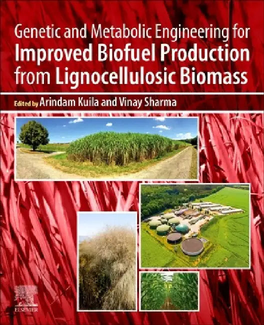 Genetic and Metabolic Engineering for Improved Biofuel Production from Lignocellulosic Biomass by Arindam Kuila