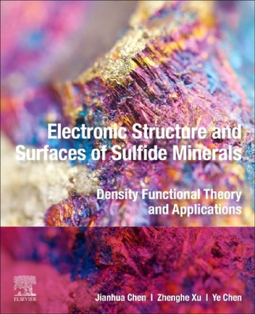 Electronic Structure and Surfaces of Sulfide Minerals: Density Functional Theory and Applications by Jianhua Chen
