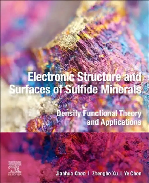 Electronic Structure and Surfaces of Sulfide Minerals: Density Functional Theory and Applications by Jianhua Chen