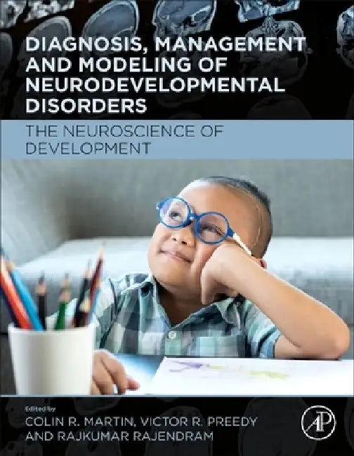 Diagnosis, Management and Modeling of Neurodevelopmental Disorders: The Neuroscience of Development by Colin R. Martin
