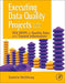 Executing Data Quality Projects: Ten Steps to Quality Data and Trusted Information (Tm) by Danette McGilvray