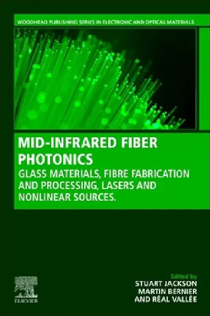 Mid-Infrared Fiber Photonics: Glass Materials, Fiber Fabrication and Processing, Laser and Nonlinear Sources by Stuart Jackson
