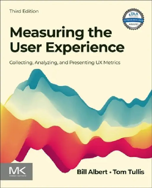 Measuring the User Experience: Collecting, Analyzing, and Presenting UX Metrics by William Albert