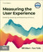 Measuring the User Experience: Collecting, Analyzing, and Presenting UX Metrics by William Albert