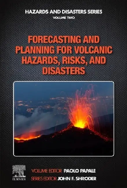 Forecasting and Planning for Volcanic Hazards, Risks, and Disasters by Paolo Papale