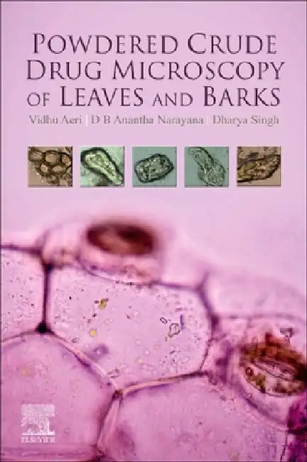 Powdered Crude Drug Microscopy of Leaves and Barks by Vidhu Aeri