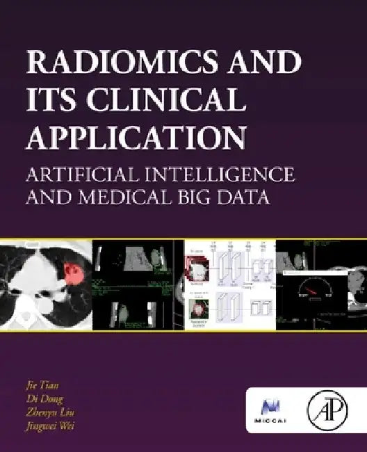Radiomics and Its Clinical Application: Artificial Intelligence and Medical Big Data by Jie Tian