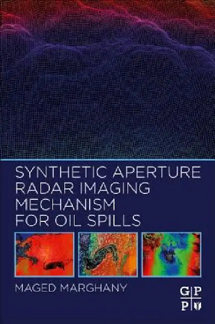 Synthetic Aperture Radar Imaging Mechanism for Oil Spills by Maged Marghany
