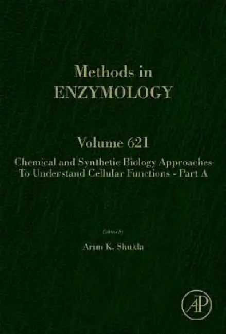 Chemical and Synthetic Biology Approaches to Understand Cellular Functions - Part A by Arun K. Shukla