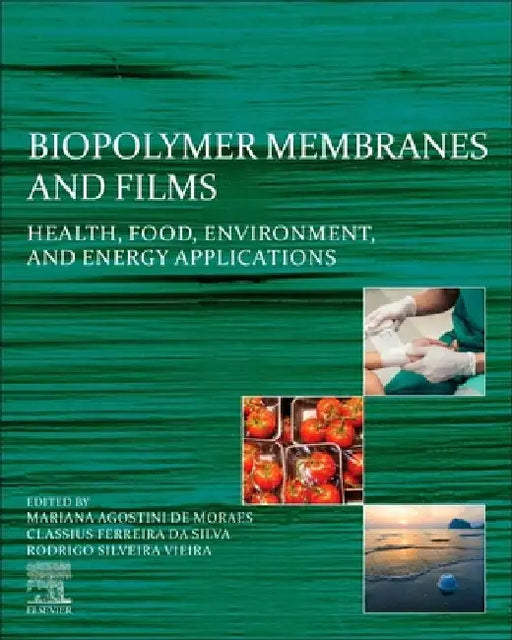 Biopolymer Membranes and Films: Health, Food, Environment, and Energy Applications by Mariana Agostini de Moraes