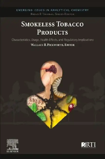 Smokeless Tobacco Products: Characteristics, Usage, Health Effects, and Regulatory Implications by Wallace B. Pickworth
