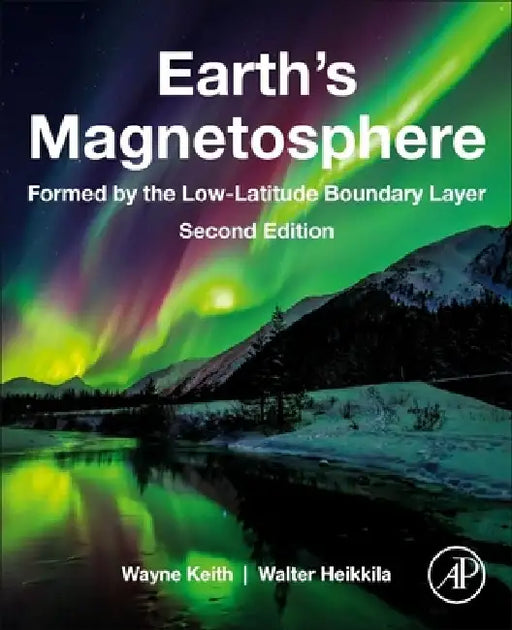 Earth's Magnetosphere: Formed by the Low-Latitude Boundary Layer by Wayne Keith