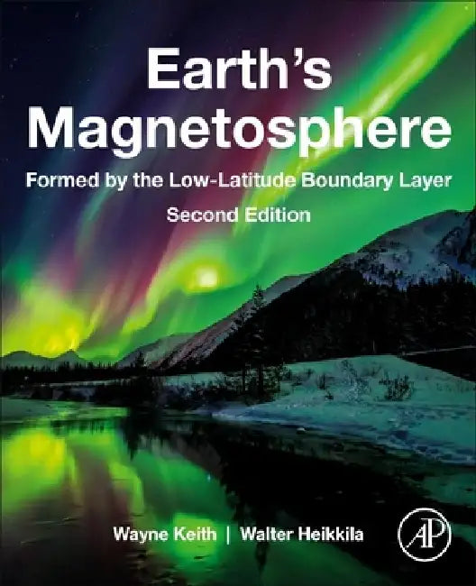 Earth's Magnetosphere: Formed by the Low-Latitude Boundary Layer by Wayne Keith