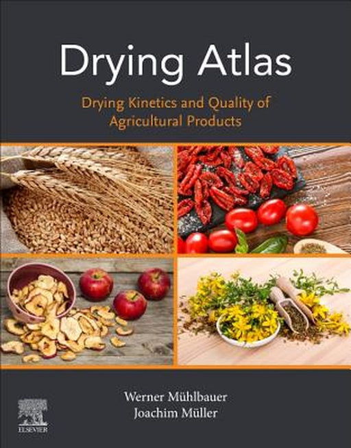 Drying Atlas: Drying Kinetics and Quality of Agricultural Products by Muhlbauer Werner