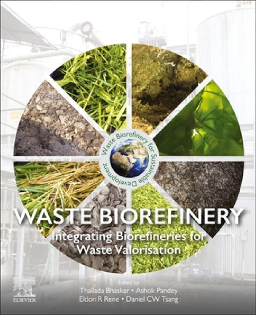 Waste Biorefinery: Integrating Biorefineries for Waste Valorisation by Thallada Bhaskar
