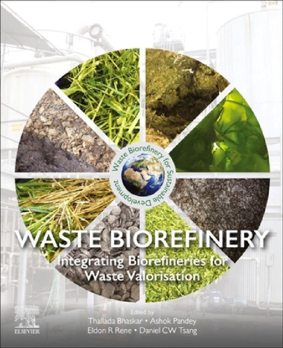 Waste Biorefinery: Integrating Biorefineries for Waste Valorisation by Thallada Bhaskar