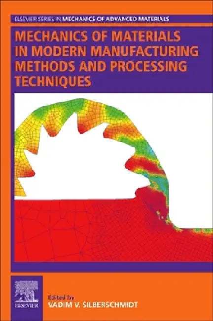 Mechanics of Materials in Modern Manufacturing Methods and Processing Techniques by Vadim Silberschmidt
