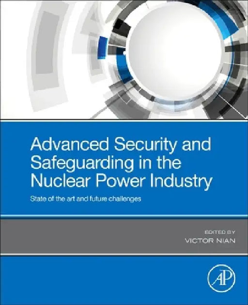 Advanced Security and Safeguarding in the Nuclear Power Industry: Impacts of Radiation and Disaster Planning in the Modern World by Victor Nian