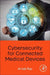 Cybersecurity for Connected Medical Devices by Arnab Ray