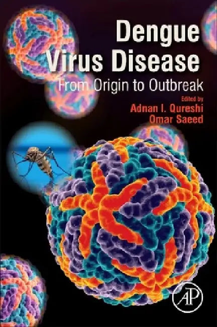 Dengue Virus Disease: From Origin to Outbreak by Adnan I. Qureshi