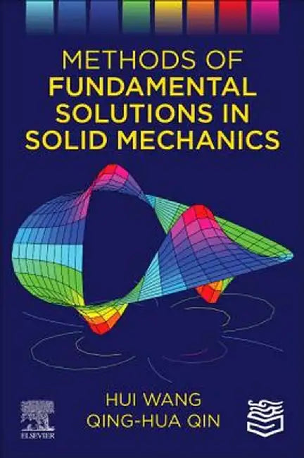 Methods of Fundamental Solutions in Solid Mechanics: 1ed by Wang Hui