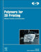 Polymers for 3D Printing: Methods, Properties, and Characteristics by Joanna Izdebska-Podsiadly