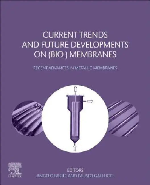 Current Trends and Future Developments on (Bio-) Membranes: Recent Advances in Metallic Membranes by Angelo Basile