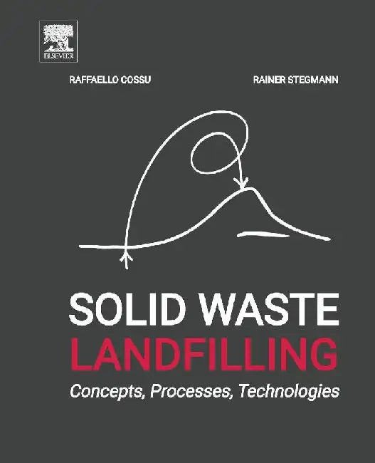 Solid Waste Landfilling: Concepts, Processes, Technology by Cossu, Raffaello