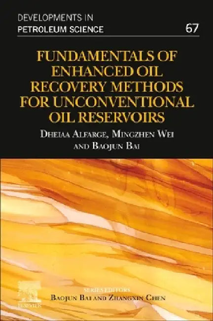 Fundamentals of Enhanced Oil Recovery Methods for Unconventional Oil Reservoirs by Dheiaa Alfarge
