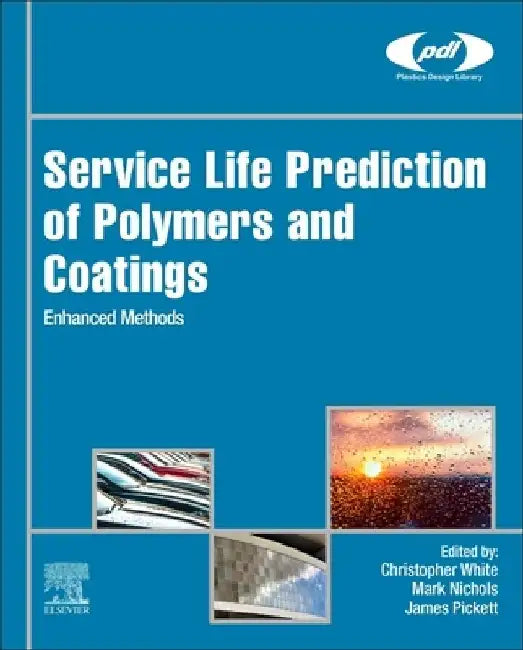 Service Life Prediction of Polymers and Coatings: Enhanced Methods by Christopher White