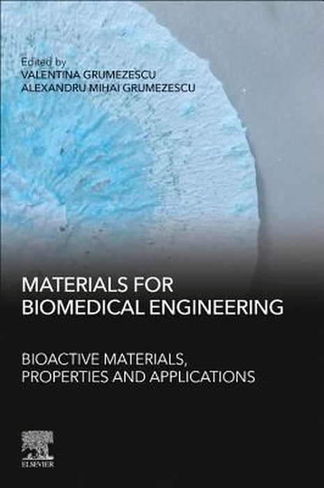Materials for Biomedical Engineering: Bioactive Materials Properties and Applications by Grumezescu Alexandru Mihai