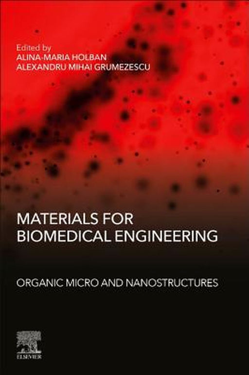 Materials for Biomedical Engineering: Organic Micro and Nanostructures by Grumezescu Alexandru