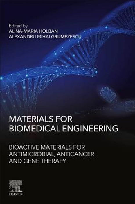 Materials for Biomedical Engineering: Bioactive Materials for Antimicrobial Anticancer and Gene Therapy by Grumezescu Alexandru