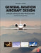 General Aviation Aircraft Design: Applied Methods and Procedures by Snorri Gudmundsson