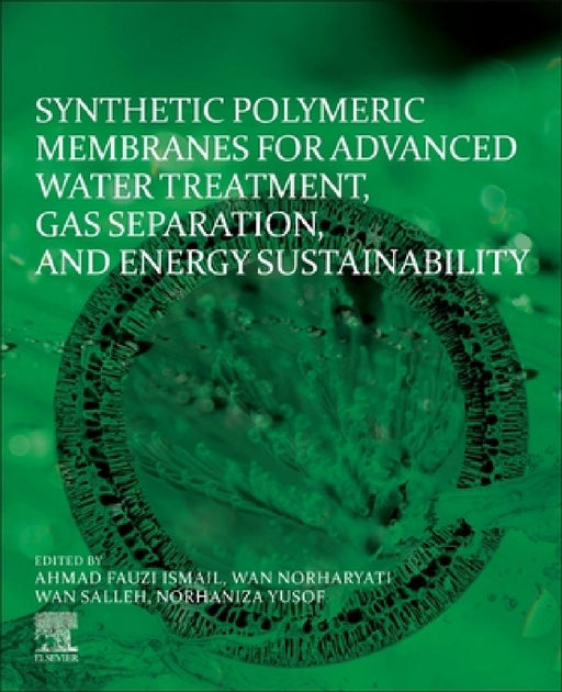 Synthetic Polymeric Membranes for Advanced Water Treatment, Gas Separation, and Energy Sustainability by Ahmad Fauzi Ismail