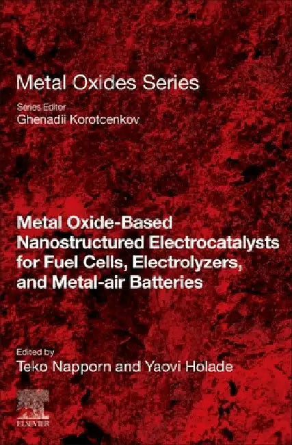 Metal Oxide-Based Nanostructured Electrocatalysts for Fuel Cells, Electrolyzers, and Metal-Air Batteries by Teko Napporn