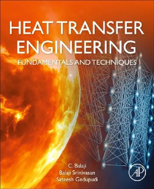Heat Transfer Engineering: Fundamentals and Techniques by C. Balaji